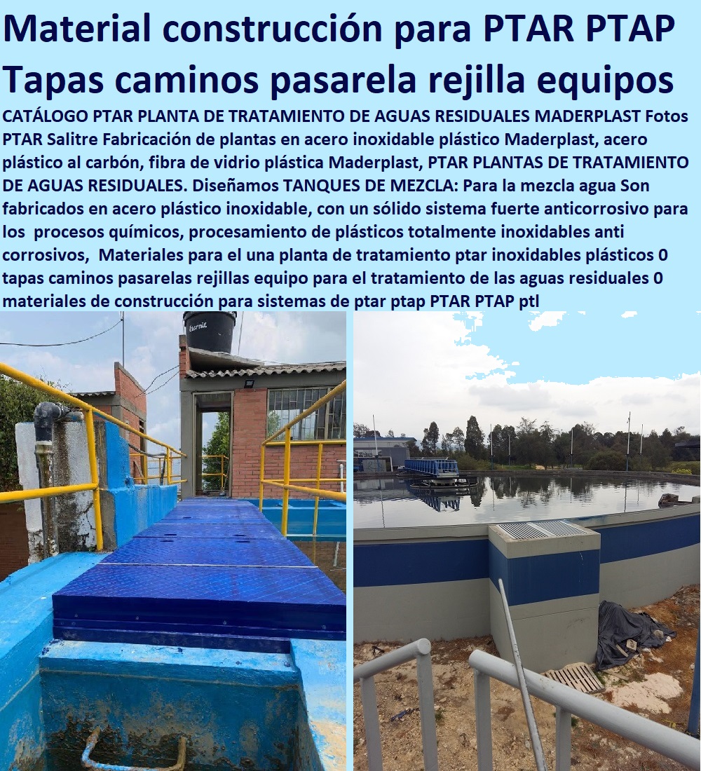 Materiales para el una planta de tratamiento ptar inoxidables plásticos 0 tapas caminos pasarelas rejillas equipo para el tratamiento de las aguas residuales 0 materiales de construcción para sistemas de ptar ptap Plantas de tratamiento de aguas residuales ptar, como se hace plantas de tratamiento de aguas potables ptap, rápido donde puedo comprar cerca de mí, tapas de cámaras de inspección, plantas de tratamiento de lodos residuales ptl ptlr, asistencia inmediata, tanques subterráneos ptar ptap ptl,  desarenador, cotizar en línea skimmer, trampa de grasas, cajas de inspección, tapas de tanques, fábrica de piezas en polipropileno, comprar online,  tanques subterráneos, somos fabricantes de compuertas, teléfono celular whatsapp, PTAR PTAP ptl ptar 01 Materiales para el una planta de tratamiento ptar inoxidables plásticos 0 tapas caminos pasarelas rejillas equipo para el tratamiento de las aguas residuales 0 materiales de construcción para sistemas de ptar ptap PTAR PTAP ptl ptar 01